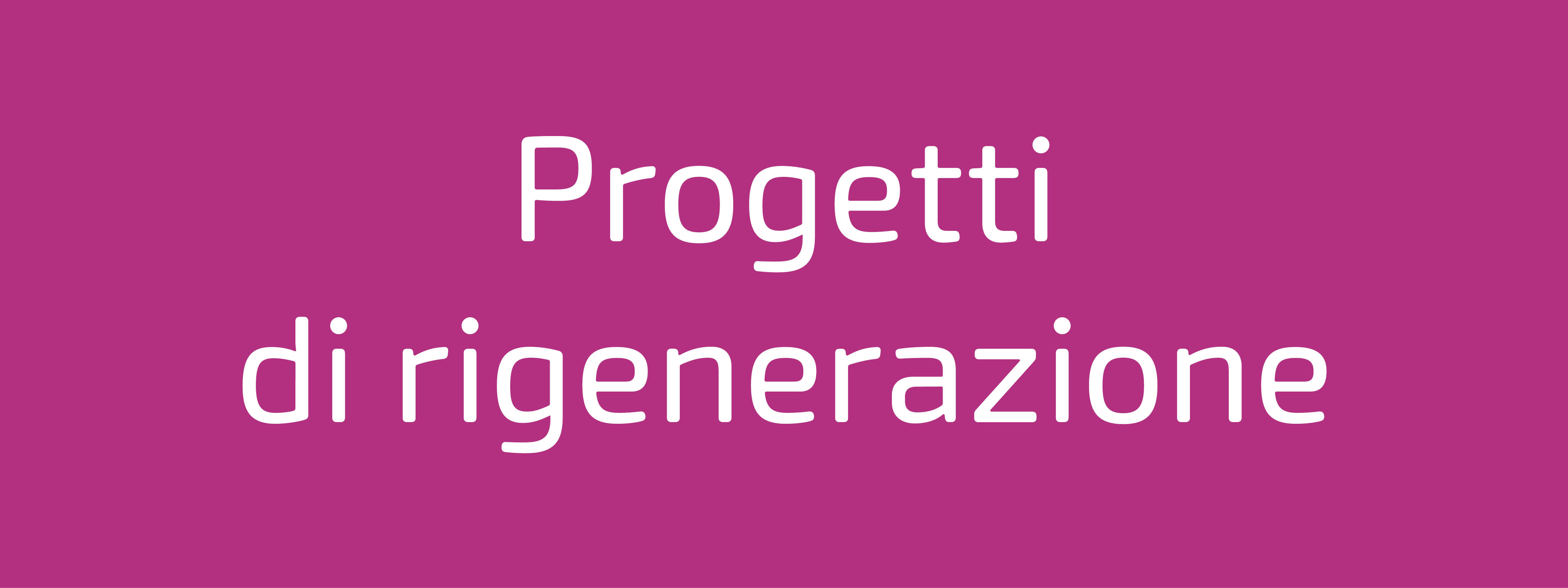 Progetti di rigenerazione urbana  e territoriale